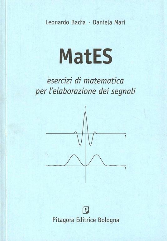 Mates. Esercizi di matematica per l'elaborazione dei segnali - Leonardo Badia,Daniela Mari - copertina