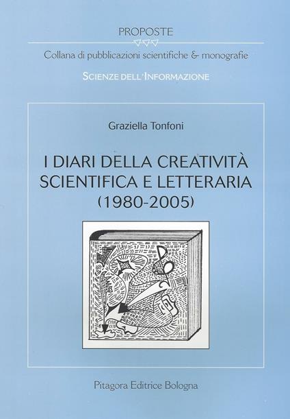 I diari della creatività scientifica e letteraria (1980-2005) - Graziella Tonfoni - copertina