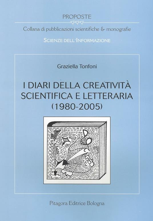I diari della creatività scientifica e letteraria (1980-2005) - Graziella Tonfoni - copertina