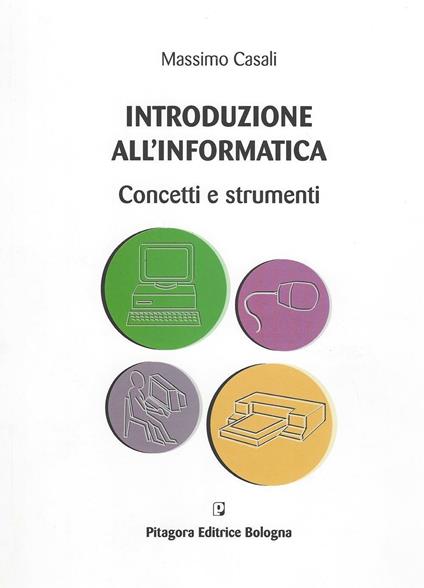 Introduzione all'informatica. Concetti e strumenti - Massimo Casali - copertina