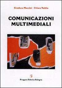 Comunicazioni multimediali - Gianluca Mazzini,Chiara Taddia - copertina