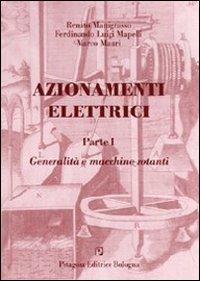 Azionamenti elettrici. Vol. 1: Generalità e macchine rotanti - Renato Manigrasso,Ferdinando L. Mapelli,Marco Mauri - copertina