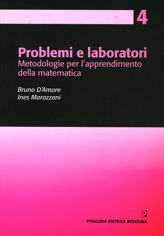Problemi e laboratori. Metodologie per l'apprendimento della matematica - Bruno D'Amore,Ines Marazzani - copertina