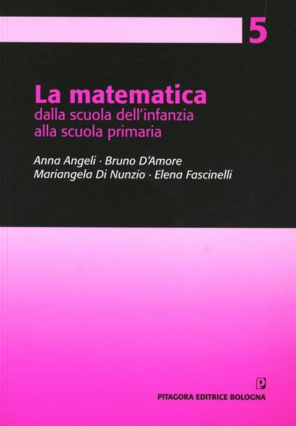 La matematica dalla scuola dell'infanzia alla scuola primaria - Anna Angeli,Bruno D'Amore,Mariangela Di Nunzio - copertina