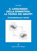 Il linguaggio della simmetria: la teoria dei gruppi. Un'introduzione per i chimici