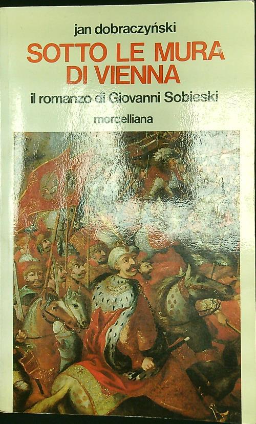 Sotto le mura di Vienna. Il romanzo di Giovanni Sobieski