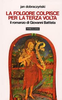 La folgore colpisce per la terza volta. Il romanzo di Giovanni Battista - Jan Dobraczynski - copertina