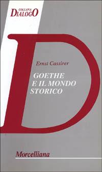 Goethe e il mondo storico - Ernst Cassirer - copertina