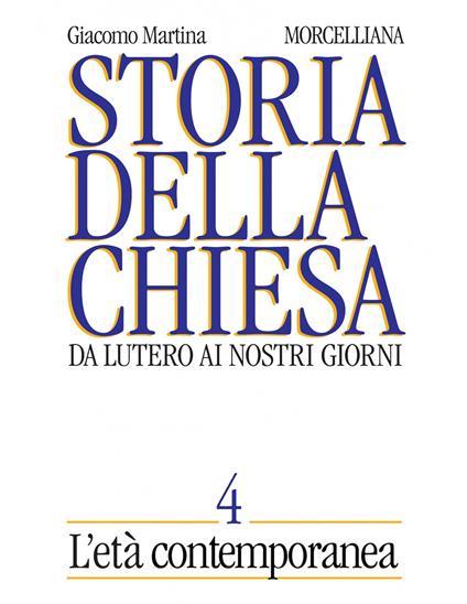 Storia della Chiesa. Da Lutero ai nostri giorni. Vol. 4: L' età contemporanea - Giacomo Martina - copertina