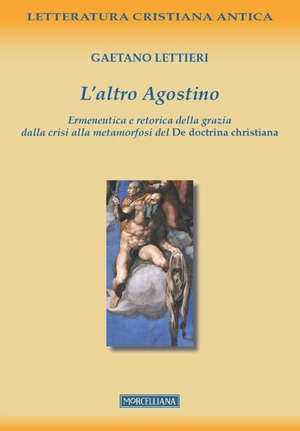L'altro Agostino. Ermeneutica e retorica della grazia dalla crisi alla metamorfosi del De doctrina christiana - Gaetano Lettieri - copertina