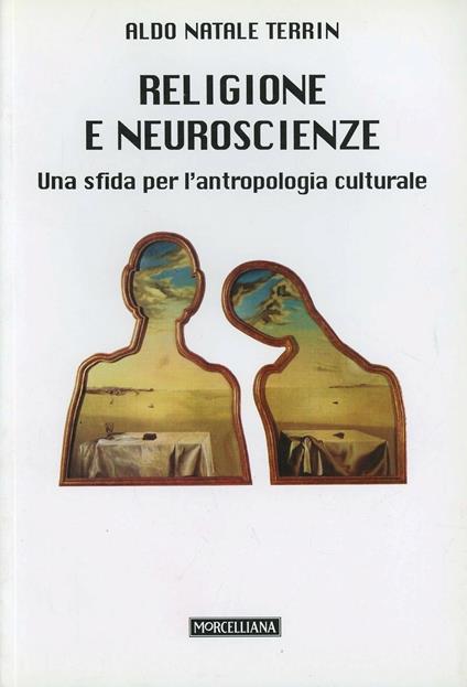 Religione e neuroscienze. Una sfida per l'antropologia culturale - Aldo Natale Terrin - copertina