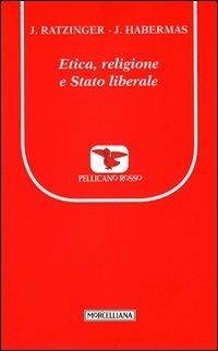 Etica, religione e stato liberale - Benedetto XVI (Joseph Ratzinger),Jürgen Habermas - copertina
