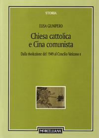 Chiesa cattolica e Cina comunista. Dalla rivoluzione del 1949 al Concilio Vaticano II - Elisa Giunipero - copertina