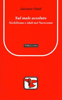 Sul male assoluto. Nichilismo e idoli nel Novecento - Salvatore Natoli - copertina