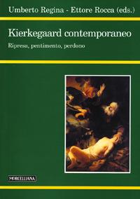 Kierkegaard contemporaneo. Ripresa, pentimento, perdono - Umberto Regina,Ettore Rocca - copertina