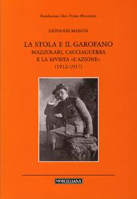 La stola e il garofano. Mazzolari, Cacciaguerra e la rivista «L'azione» (1912-1917) - Giovanni Maroni - copertina