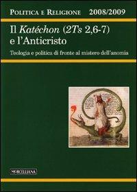 Politica e religione. 2008-2009: Il Katéchon (2TS 2,6-7) e l'Anticristo. Tecnologia e politica di fronte al mistero dell'anomia - copertina