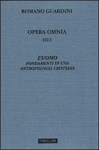 Opera omnia. Vol. 3/2: L'uomo. Fondamenti di una antropologia cristiana - Romano Guardini - copertina