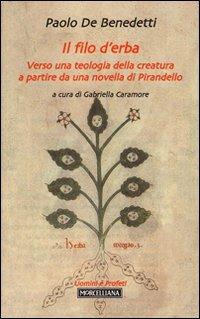 Il filo d'erba. Verso una teologia della creatura a partire da una novella di Pirandello - Paolo De Benedetti - copertina