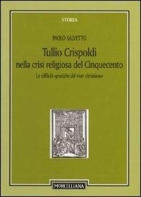 Tullio Crispoldi nella crisi religiosa del Cinquecento. Le difficili «pratiche del viver christiano» - Paolo Salvetto - copertina