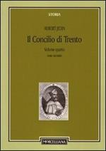 Il Concilio di Trento. Vol. 4\2: Il terzo periodo e la conclusione. Superamento della crisi.