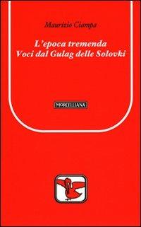 L' epoca tremenda. Voci dal Gulag delle Solovki - Maurizio Ciampa - copertina