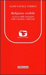 Religione visibile. La forza delle immagini nella ritualità e nella fede