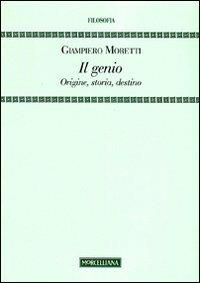 Il genio. Origine, storia, destino - Giampiero Moretti - copertina