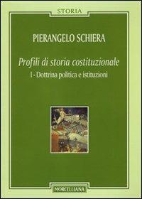 Profili di storia costituzionale. Vol. 1: Dottrina politica e istituzioni. - Pierangelo Schiera - copertina