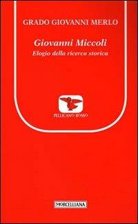 Giovanni Miccoli. Elogio della ricerca storica - Grado Giovanni Merlo - copertina