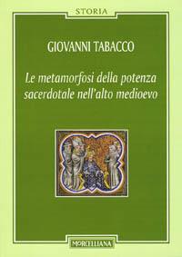 Le metamorfosi della potenza sacerdotale nell'alto Medioevo - Giovanni Tabacco - copertina