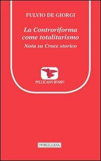 La controriforma come totalitarismo. Nota su Croce storico - Fulvio De Giorgi - copertina