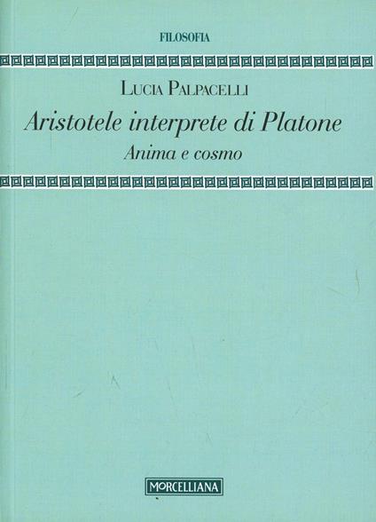 Aristotele interprete di Platone. Anima e cosmo - Lucia Palpacelli - copertina