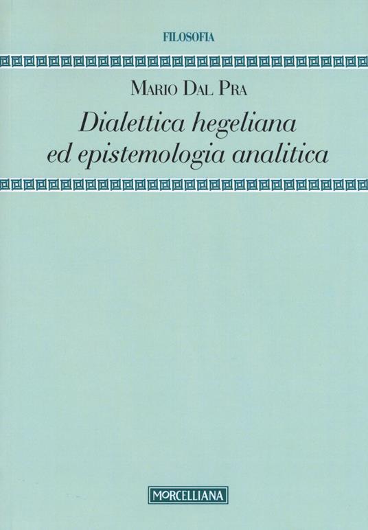 Dialettica hegeliana ed epistemologia analitica - Mario Dal Pra - copertina