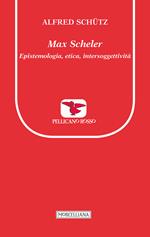 Max Scheler. Epistemologia, etica, intersoggettività