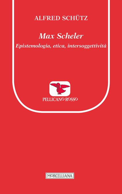 Max Scheler. Epistemologia, etica, intersoggettività - Alfred Schütz - copertina