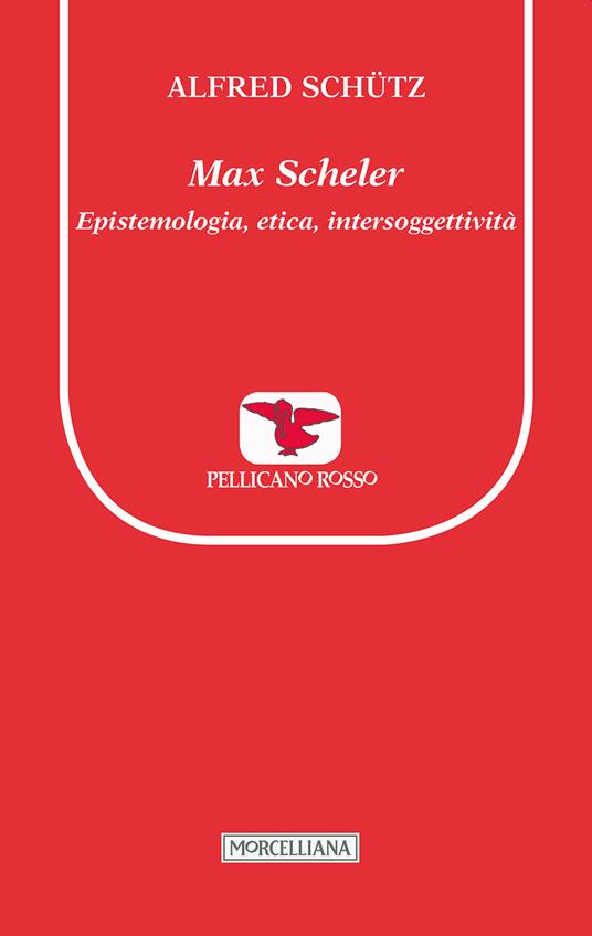 Max Scheler. Epistemologia, etica, intersoggettività - Alfred Schütz - copertina