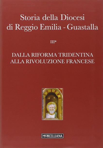 Storia della diocesi di Reggio Emilia-Guastalla. Vol. 3: Dalla riforma tridentina alla Rivoluzione Francese. - copertina