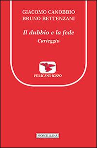 Il dubbio e la fede. Carteggio - Giacomo Canobbio,Bruno Bettenzani - copertina