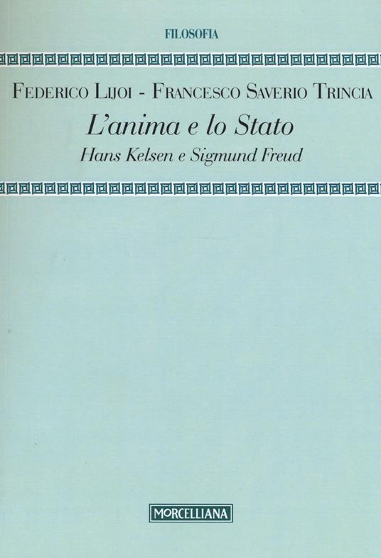 L' anima e lo Stato. Hans Kelsen e Sigmund Freud - Federico Lijoi,Francesco S. Trincia - copertina