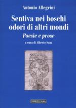 Sentiva nei boschi odori di altri mondi. Poesie e prose