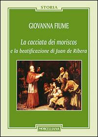 La cacciata dei moriscos e la beatificazione di Juan de Ribera - Giovanna Fiume - copertina