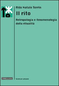 Il rito. Antropologia e fenomenologia della ritualità - Aldo Natale Terrin - copertina