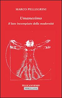 Umanesimo. Il lato incompiuto della modernità - Marco Pellegrini - copertina