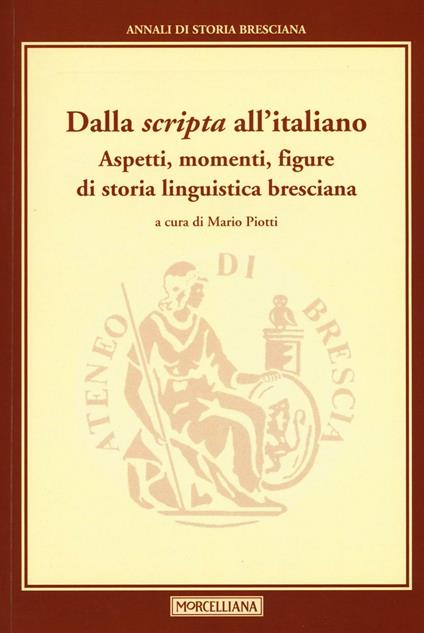 Dalla «scripta» all'italiano. Aspetti, momenti, figure di storia linguistica bresciana - copertina