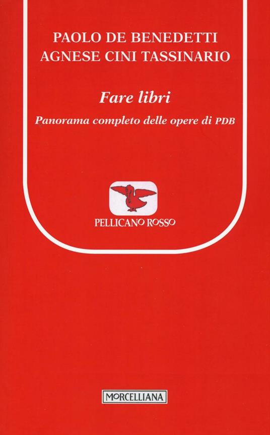Fare libri. Panorama completo delle opere di PDB - Paolo De Benedetti,Agnese Cini Tassinario - copertina