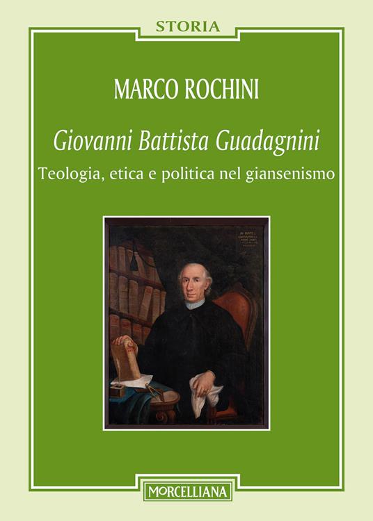 Giovanni Battista Guadagnini. Teologia, etica e politica nel giansenismo - Marco Rochini - copertina