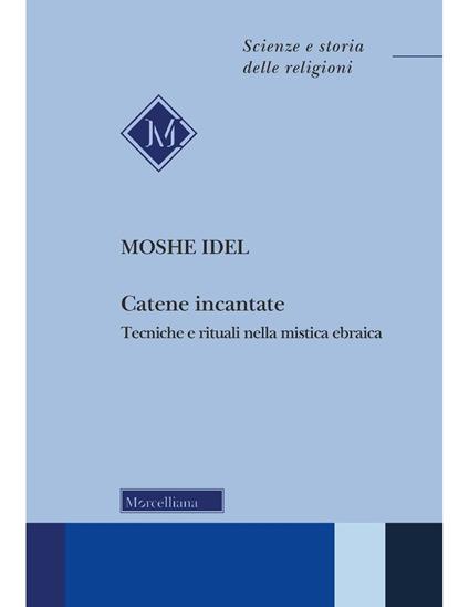 Catene incantate. Tecniche e rituali nella mistica ebraica. Ediz. italiana e inglese - Moshe Idel - copertina