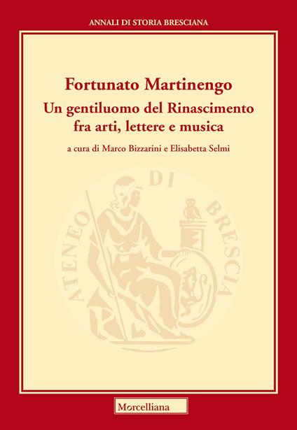 Martinengo Fortunato. Un gentiluomo del Rinascimento fra arti, lettere e musica - copertina
