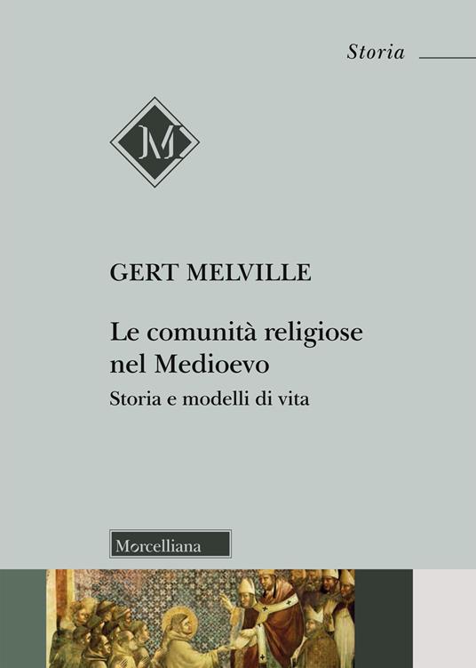 Le comunità religiose nel Medioevo. Storia e modelli di vita - Gert Melville - copertina